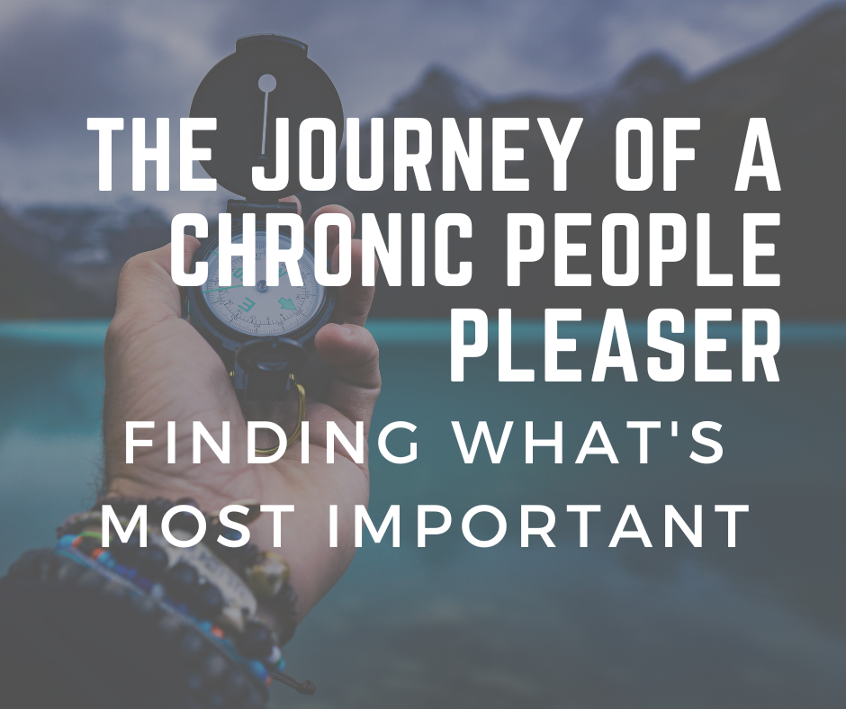 The Journey of a Chronic People Pleaser: Finding What’s Most Important to Me