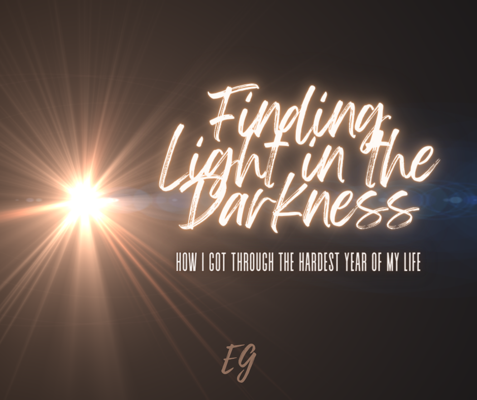Finding the Light in the Darkness: How I Got Through the Hardest Year of My Life