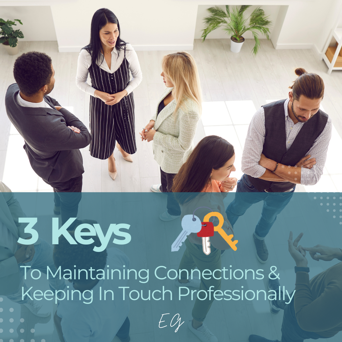 3 Keys to Maintaining Connections & Keeping In Touch Professionally