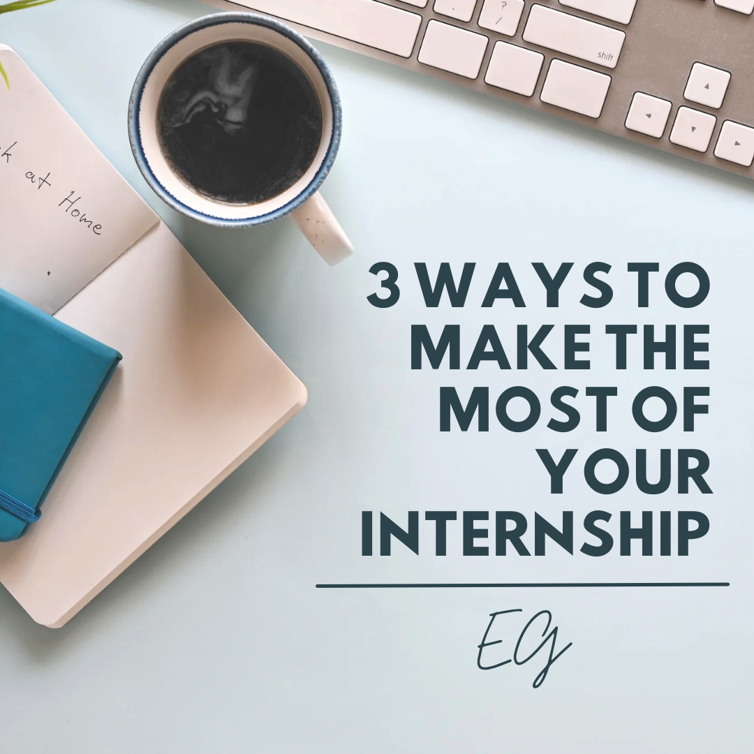 3 Ways to Make the Most of Your Internship