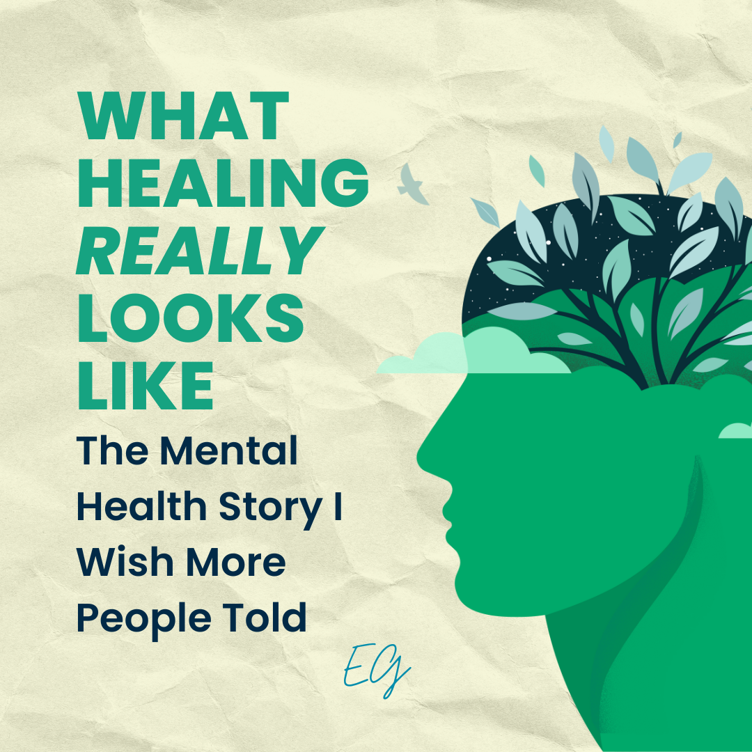 What Healing Really Looks Like: The Mental Health Story I Wish More People Told