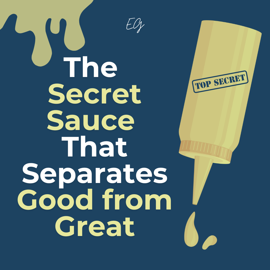 The Secret Sauce That Separates Good from Great